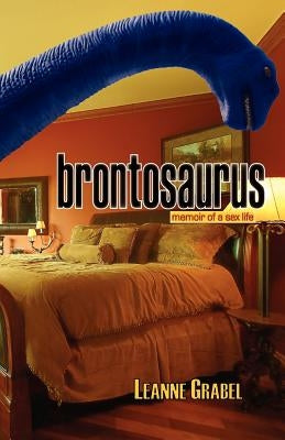 Brontosaurus: Memoir of a Sex Life by Grabel, Leanne