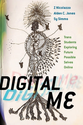 Digital Me: Trans Students Exploring Future Possible Selves Online by Nicolazzo, Z.