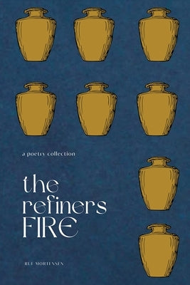 The Refiner's Fire by Mortensen, Rue