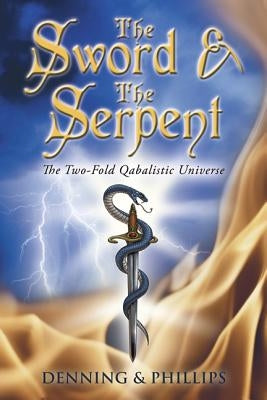 The Sword & the Serpent: The Two-Fold Qabalistic Universe by Phillips, Osborne