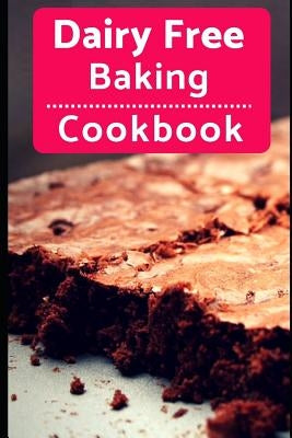 Dairy Free Baking Cookbook: Easy and Delicious Dairy Free Baking and Dessert Recipes by Evans, Karen