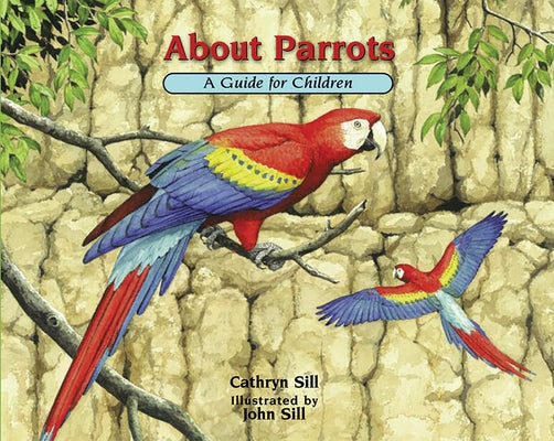 About Parrots: A Guide for Children by Sill, Cathryn
