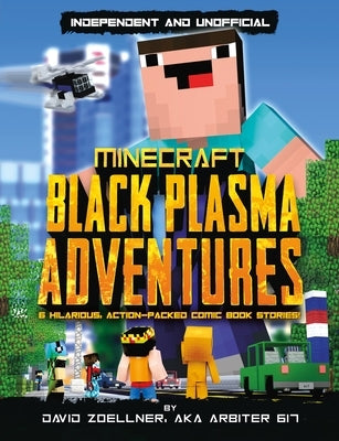 Black Plasma Adventures: Minecraft Graphic Novel (Independent & Unofficial): Independent and Unofficial by Zoellner, David