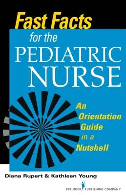 Fast Facts for the Pediatric Nurse by Rupert, Diana