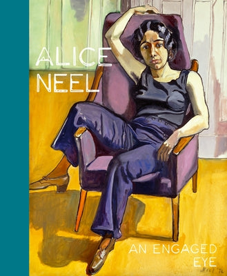 Alice Neel: An Engaged Eye by Lasvignes, Serge