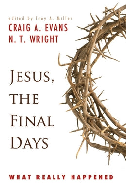 Jesus, the Final Days: What Really Happened by Evans, Craig A.
