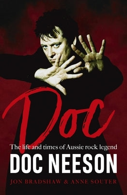 Doc: The Life and Times of Aussie Rock Legend Doc Neeson by Bradshaw, Jon