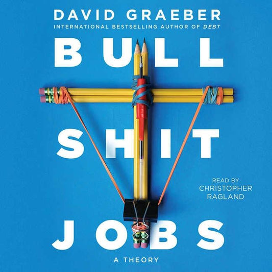 Bullshit Jobs: A Theory by Graeber, David