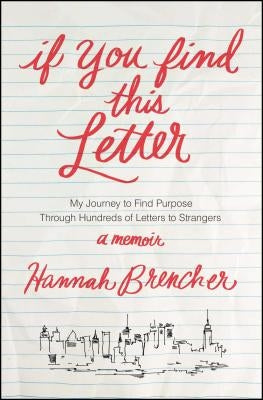 If You Find This Letter: My Journey to Find Purpose Through Hundreds of Letters to Strangers by Brencher, Hannah