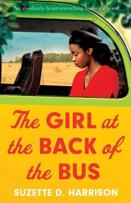 The Girl at the Back of the Bus: An absolutely heart-wrenching historical novel by Harrison, Suzette D.
