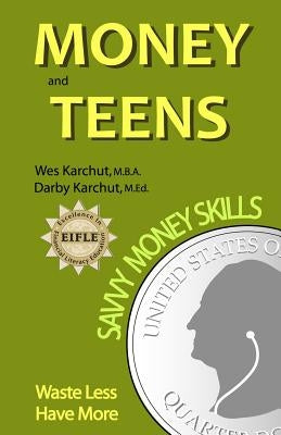 Money and Teens: Savvy Money Skills by Karchut, Darby