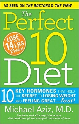 The Perfect 10 Diet: 10 Key Hormones That Hold the Secret to Losing Weight and Feeling Great--Fast! by Aziz, Michael
