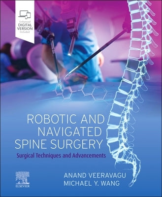 Robotic and Navigated Spine Surgery: Surgical Techniques and Advancements by Veeravagu, Anand