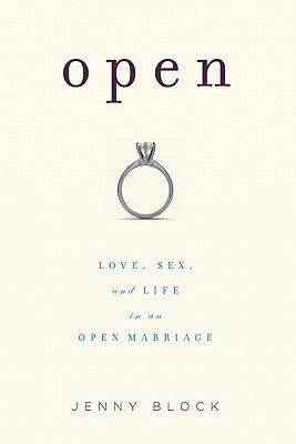 Open: Love, Sex and Life in an Open Marriage by Block, Jenny