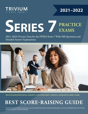 Series 7 Exam Prep 2021-2022: Practice Tests for the FINRA Series 7 With 500 Questions and Detailed Answer Explanations by Trivium