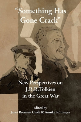 Something Has Gone Crack: New Perspectives on J.R.R. Tolkien in the Great War by Croft, Janet Brennan