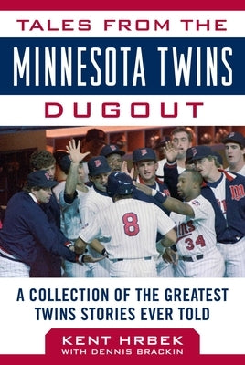 Tales from the Minnesota Twins Dugout: A Collection of the Greatest Twins Stories Ever Told by Hrbek, Kent