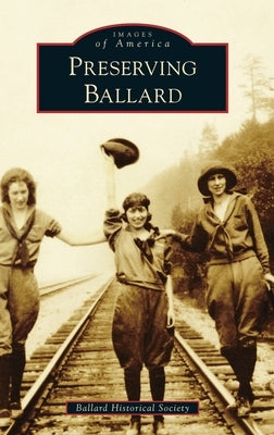 Preserving Ballard by Ballard Historical Society
