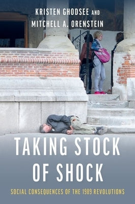 Taking Stock of Shock: Social Consequences of the 1989 Revolutions by Ghodsee, Kristen