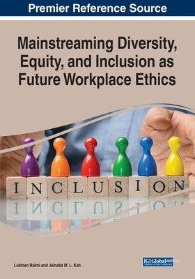 Mainstreaming Diversity, Equity, and Inclusion as Future Workplace Ethics by Raimi, Lukman