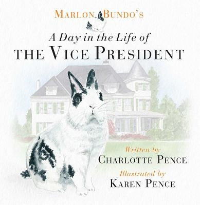 Marlon Bundo's Day in the Life of the Vice President by Pence, Charlotte