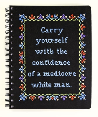 Carry Yourself with the Confidence of a Mediocre White Man Notebook by Rohr, Stephanie
