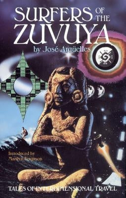 Surfers of the Zuvuya: Tales of Interdimensional Travel by Arg&#252;elles, Jos&#233;