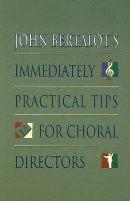 John Bertalot's Immediately Practical Tips for Choral Directors by Bertalot, John