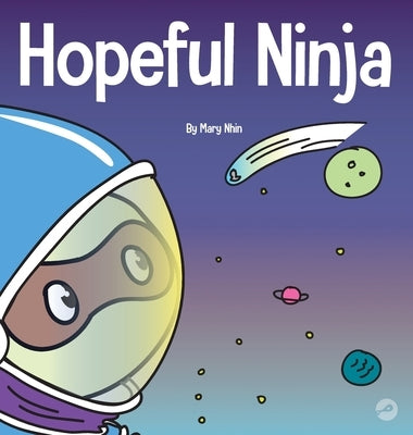 Hopeful Ninja: A Children's Book About Cultivating Hope in Our Everyday Lives by Nhin, Mary