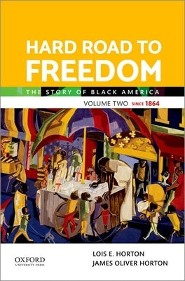 Hard Road to Freedom Volume Two: The Story of Black America by Horton, Lois E.