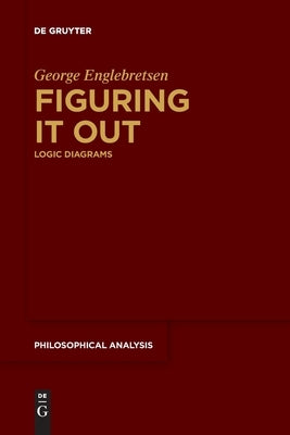 Figuring It Out: Logic Diagrams by Englebretsen, George