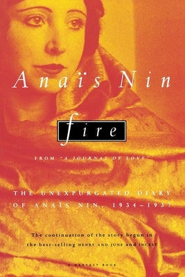 Fire: From "A Journal of Love" the Unexpurgated Diary of Anaïs Nin, 1934-1937 by Nin, Ana&#239;s