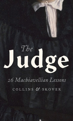 The Judge: 26 Machiavellian Lessons by Collins, Ronald K. L.