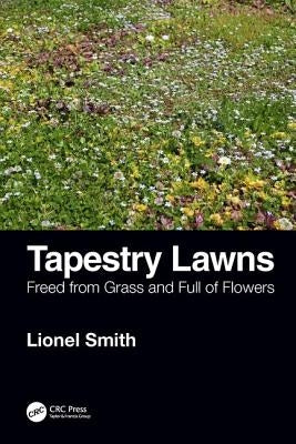 Tapestry Lawns: Freed from Grass and Full of Flowers by Smith, Lionel
