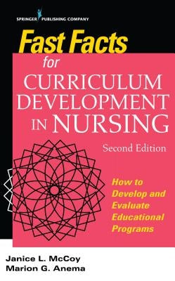 Fast Facts for Curriculum Development in Nursing: How to Develop & Evaluate Educational Programs by McCoy, Jan L.