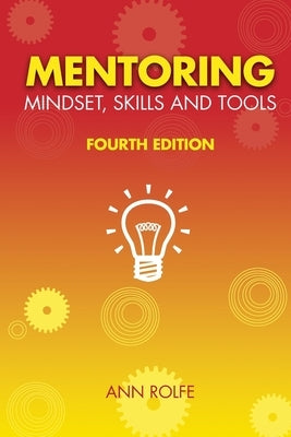 Mentoring Mindset, Skills and Tools: Make it easy for mentors and mentees by Rolfe, Ann