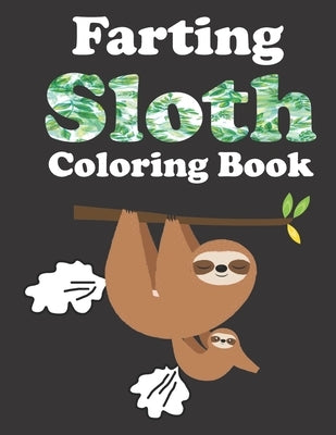 Farting Sloth Coloring Book: Relaxation Coloring Book For Adults, Cute Funny Stress Relieving Designs For Sloth Lovers by Browning, Harper Lee