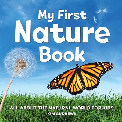 My First Nature Book: All about the Natural World for Kids by Andrews, Kim