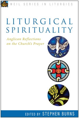 Liturgical Spirituality: Anglican Reflections on the Church's Prayer by Burns, Stephen