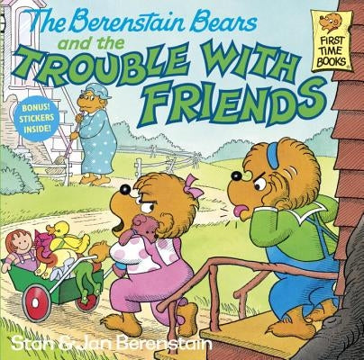The Berenstain Bears and the Trouble with Friends by Berenstain, Stan