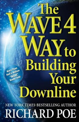 The WAVE 4 Way to Building Your Downline by Poe, Richard