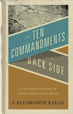 The Ten Commandments from the Back Side: Bible Stories with a Twist by Kalas, J. Ellsworth