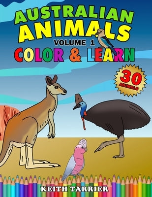 Australian Animals Volume 1 - Color & Learn by Tarrier, Keith