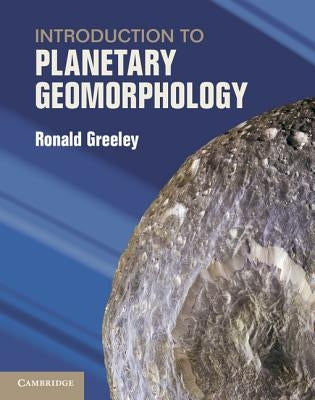 Introduction to Planetary Geomorphology by Greeley, Ronald