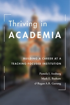 Thriving in Academia: Building a Career at a Teaching-Focused Institution by Ansburg, Pamela I.
