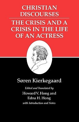 Kierkegaard's Writings, XVII, Volume 17: Christian Discourses: The Crisis and a Crisis in the Life of an Actress. by Kierkegaard, S&#248;ren