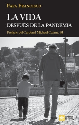La vida después de la pandemia by Papa Francisco - Jorge Mario Bergoglio