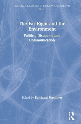 The Far Right and the Environment: Politics, Discourse and Communication by Forchtner, Bernhard