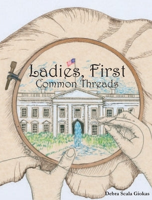 Ladies, First: Common Threads by Scala Giokas, Debra