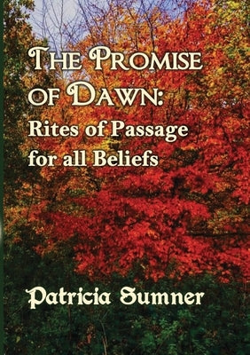 The Promise of Dawn: Rites of Passage for all Beliefs by Sumner, Patricia